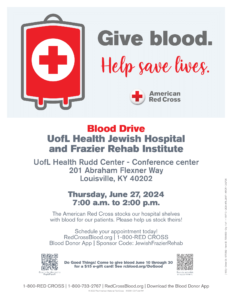 Thursday, June 27, 2024 for a UofL Health – Jewish Hospital and UofL Health – Frazier Rehabilitation Institute blood drive in the UofL Health – Rudd Center Conference center from 7 a.m. to 2 p.m.